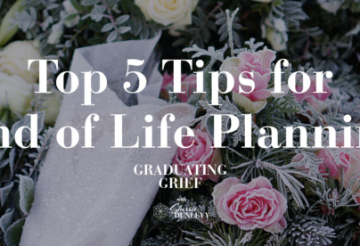 Top 5 Tips for End of Life Planning